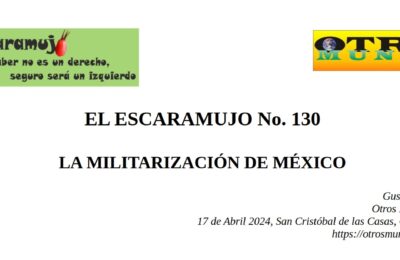 El Escaramujo 130: LA MILITARIZACIÓN DE MÉXICO