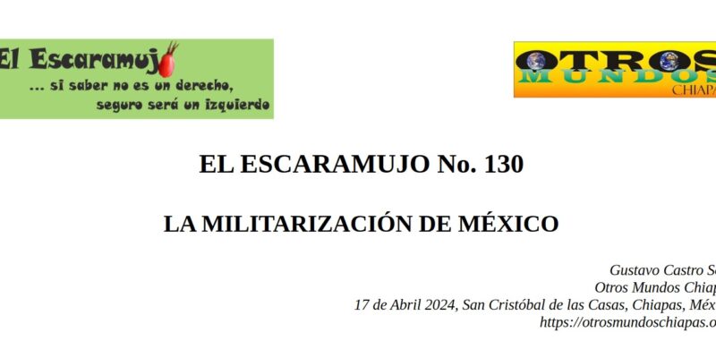 El Escaramujo 130: LA MILITARIZACIÓN DE MÉXICO