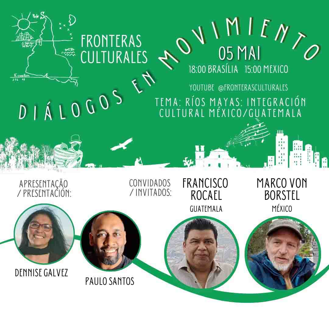 Diálogos en Movimiento: Ríos Mayas: integración cultural México/Guatemala – Domingo 5 de mayo 3 pm