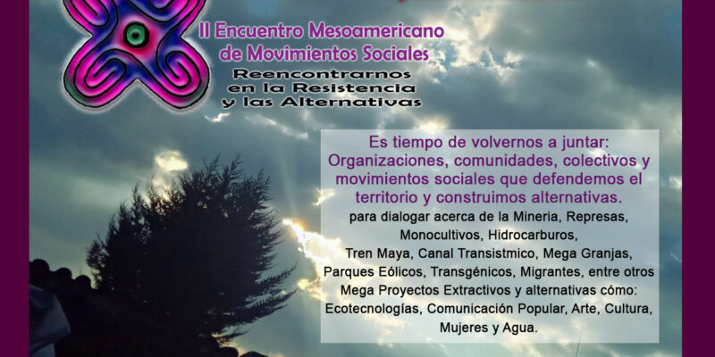 Convocatoria al segundo Encuentro Mesoamericano de Movimientos Sociales: Reencontrarnos en la Resistencia