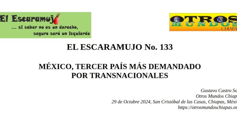 El Escaramujo 133: MÉXICO, TERCER PAÍS MÁS DEMANDADO POR TRANSNACIONALES