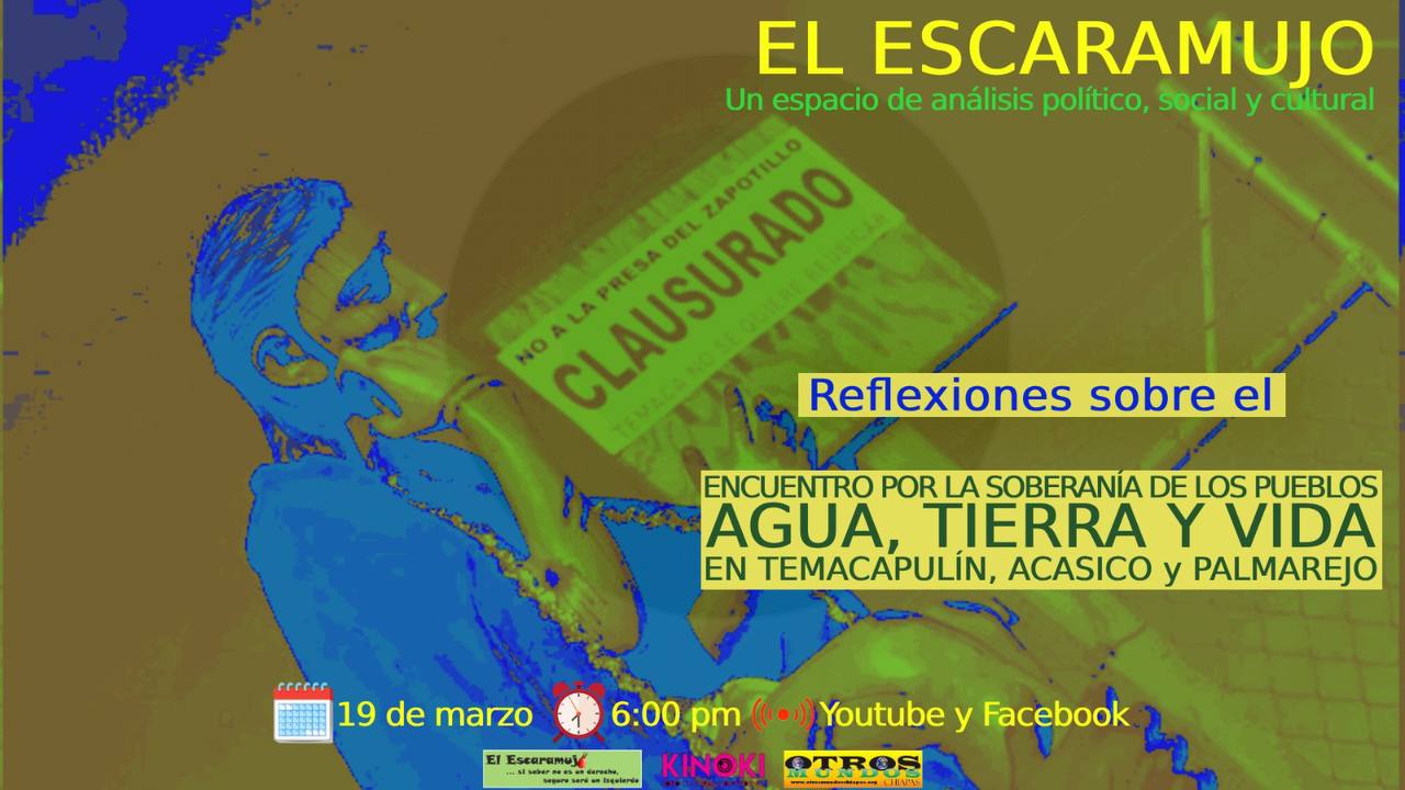 El Escaramujo en la Radio miércoles 5 de marzo 6:00 pm: Reflexiones sobre el Encuentro por la Soberanía de los Pueblos Agua, Tierra y Vida