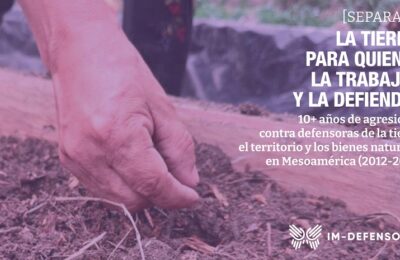 [NUEVO INFORME] 10+ Años de agresiones contra defensoras de la tierra, el territorio y los bienes naturales en Mesoamérica (2012-2024)