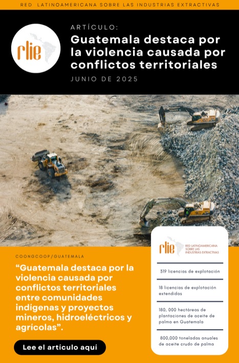 Guatemala destaca por la violencia causada por conflictos territoriales entre comunidades indígenas y proyectos mineros, hidroeléctricos y agrícolas