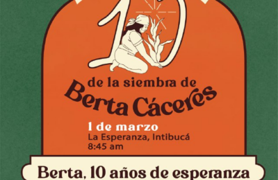 Conmemoración del aniversario 10 de la siembra de Berta Cáceres