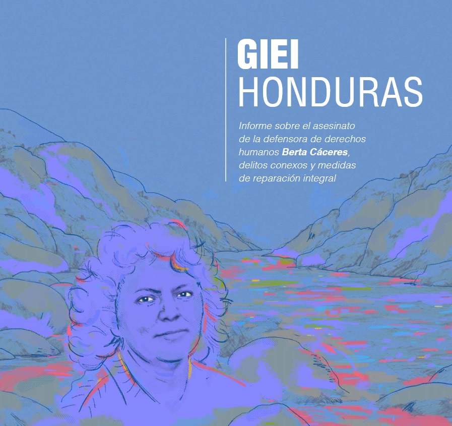 GIEI Honduras Informe sobre el asesinato de la defensora de Derechos Humanos Berta Cáceres