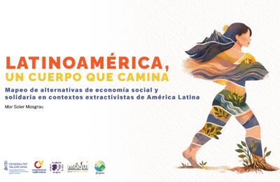 Mapeo de alternativas de economía social y solidaria en contextos ex tractivistas de América Latina: Latinoamérica, un cuerpo que camina